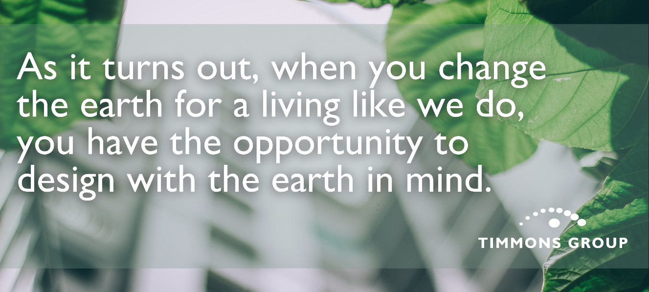 As it turns out, when you change the earth for a living like we do, you have the opportunity to design the earth in mind.